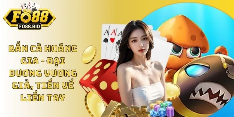 Bắn Cá Hoàng Gia - Đại Dương Vương Giả, Tiền Về Liền Tay