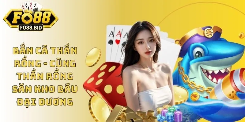 Bắn Cá Thần Rồng - Cùng Thần Rồng Săn Kho Báu Đại Dương
