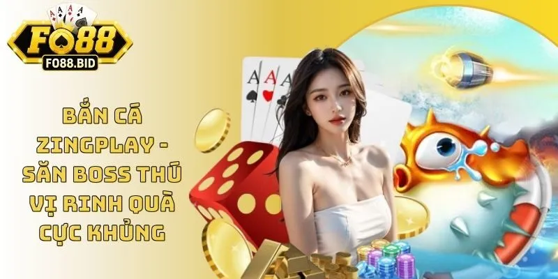 Bắn Cá Zingplay - Săn Boss Thú Vị Rinh Quà Cực Khủng