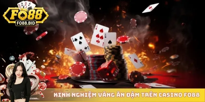 Kinh nghiệm vàng ăn đậm trên Casino FO88