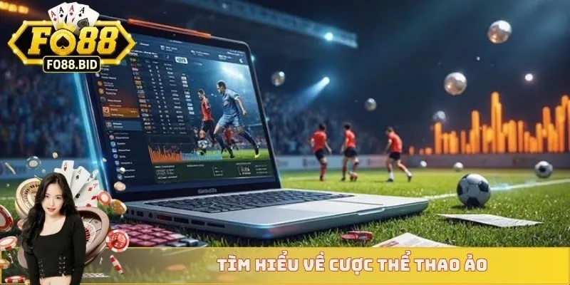 Cược Thể Thao Ảo - Giải Trí Thú Bị Tại Nền Tảng Fo88 2 Tìm hiểu về cược thể thao ảo