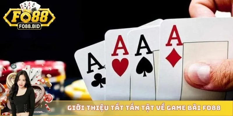 Giới thiệu tất tần tật về game bài FO88