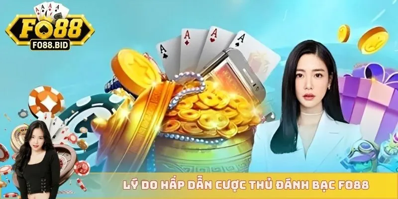 Lý do hấp dẫn cược thủ đánh bạc FO88