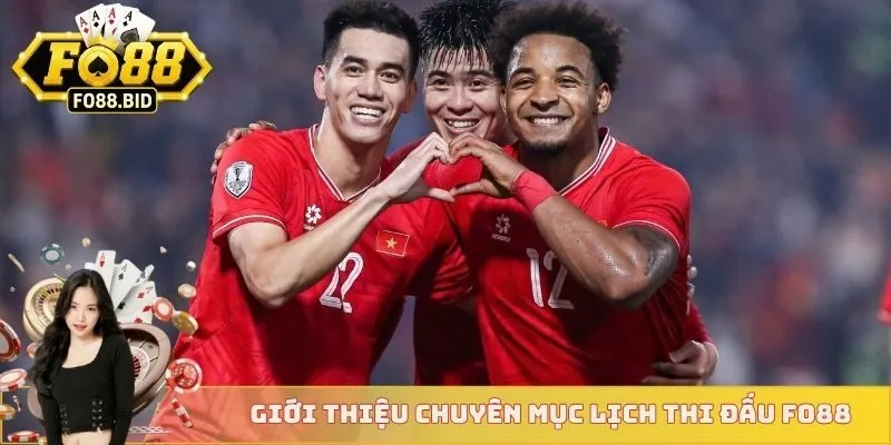 Lịch Thi Đấu Bóng Đá Việt Nam - Cập Nhật Mới Từ Fo88 2 Giới thiệu chuyên mục lịch thi đấu FO88