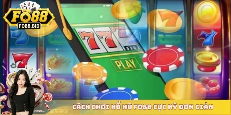 Cách chơi nổ hũ FO88 cực kỳ đơn giản