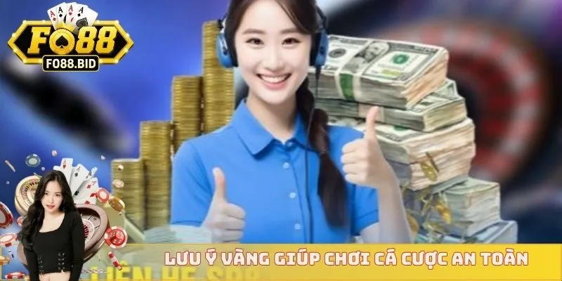 Lưu ý vàng giúp chơi cá cược an toàn