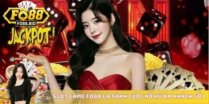 Slot Game FO88 là sảnh cược nổ hũ ăn khách số 1