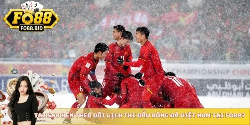 Lịch Thi Đấu Bóng Đá Việt Nam - Cập Nhật Mới Từ Fo88 3 Tại sao nên theo dõi lịch thi đấu bóng đá Việt Nam tại FO88?
