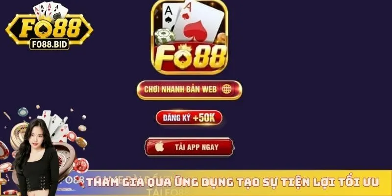 Đăng Nhập FO88 3 Tham gia qua ứng dụng tạo sự tiện lợi tối ưu