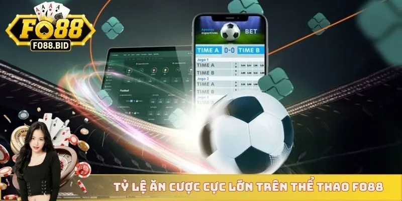 Tỷ lệ ăn cược cực lớn trên thể thao FO88